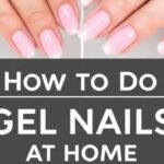 How to Do Gel Nails at Home Step-by-Step [2025 Guide]